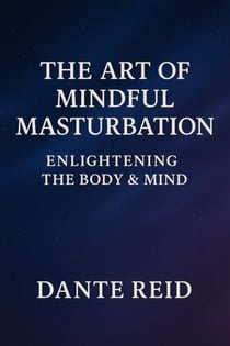 The Art of Mindful Masturbation