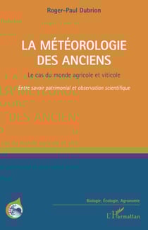 La météorologie des Anciens - Le cas du monde agricole et viticole Entre savoir patrimonial et observation scientifique - Entre savoir patrimonial et observation scientifique