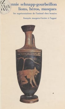 Lions, héros, masques - Les représentations de l'animal chez Homère