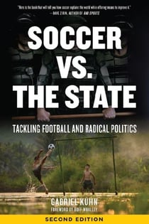 Soccer vs. the State - Tackling Football and Radical Politics, Second Edition
