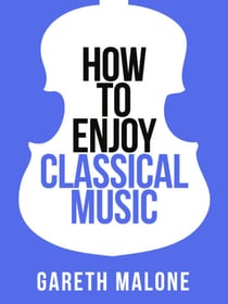 Gareth Malone’s How To Enjoy Classical Music - HCNF