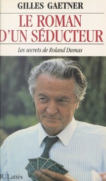 Le roman d'un séducteur - Les secrets de Roland Dumas