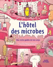 L'hôtel des microbes - Une visite guidée de ton corps