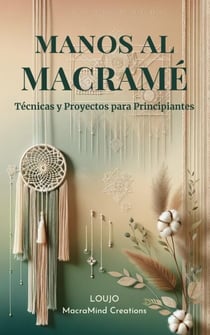 MANOS AL MACRAMÉ: Técnicas y Proyectos para Principiantes