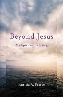 Beyond Jesus - My Spiritual Odyssey