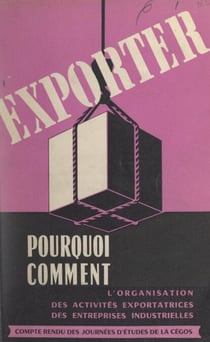 Exporter, pourquoi, comment - Compte rendu des Journées d'études de la CÉGOS, 26-29 janvier 1955