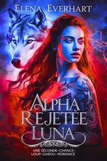 Alpha rejetée luna : Une seconde-chance-loup-garou-romance