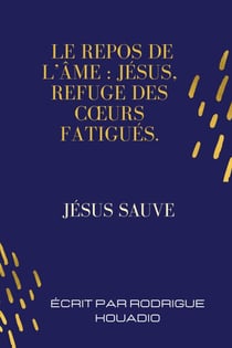 Le repos de l’âme Jésus, refuge des cœurs fatigués.