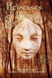 Heiresses of Russ 2013: The Year's Best Lesbian Speculative Fiction - Heiresses of Russ: The Year's Best Lesbian Speculative Fiction, #3