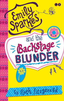 Emily Sparkes and the Backstage Blunder - Book 4