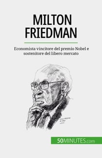 Milton Friedman - Economista vincitore del premio Nobel e sostenitore del libero mercato