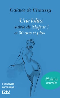 Une lolita suivi de Majeur ! et 50 ans et plus