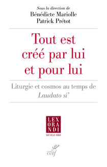 "Tout est créé par lui et pour lui" - Liturgie et cosmos au temps de Laudato si