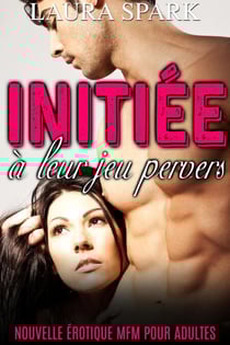 Initiée à leur jeu pervers (Nouvelle érotique pour Adultes)