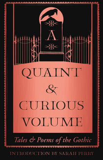 A Quaint and Curious Volume - Tales and Poems of the Gothic