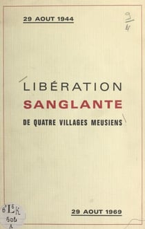 Libération sanglante : 29 août 1944, journée tragique pour quatre villages meusiens - Robert-Espagne, Beurey, Couvonges, Mognéville