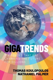 Gigatrends - Six Forces That Are Changing the Future for Billions