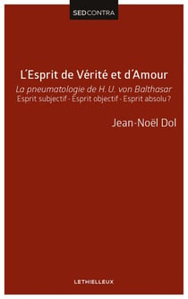 L'Esprit de Vérité et d'Amour - La pneumatologie de H. U. von Balthasar. Esprit subjectif - Esprit objectif - Esprit absolu ?