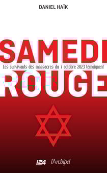 Samedi rouge - Les survivants des massacres du 7 octobre 2023 témoignent - Les survivants des massacres du 7 octobre 2023 témoignent