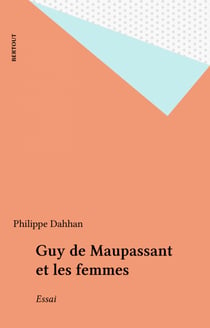 Guy de Maupassant et les femmes - Essai