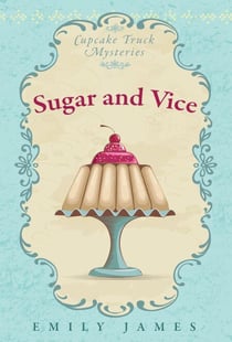 Sugar and Vice - Cupcake Truck Mysteries, #1