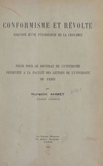 Conformisme et révolte : esquisse d'une psychologie de la croyance - Thèse pour le Doctorat de l'Université présentée à la Faculté des lettres de l'Université de Paris