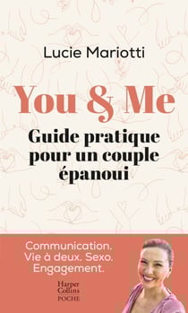 You &amp; Me - Un guide pratique au service de l'amour. Communication. Vie à deux. Sexo. Engagement.