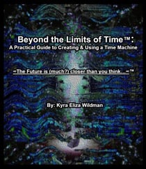 Beyond the Limits of Time: A Practical Guide to Creating &amp; Using a Time Machine - Beyond the Limits of Time™, #1
