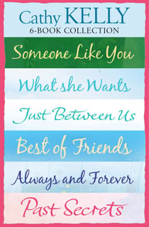 Cathy Kelly 6-Book Collection - Someone Like You, What She Wants, Just Between Us, Best of Friends, Always and Forever, Past Secrets