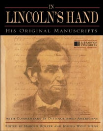 In Lincoln's Hand - His Original Manuscripts with Commentary by Distinguished Americans