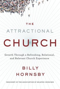 The Attractional Church - Growth Through a Refreshing, Relational, and Relevant Church Experience