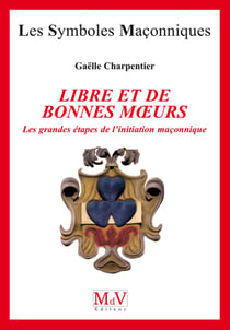 N.57 Libre et bonnes moeurs - les grandes étapes de l'initiation maçonnique