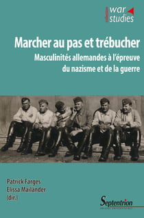 Marcher au pas et trébucher - Masculinités allemandes à l’épreuve du nazisme et de la guerre