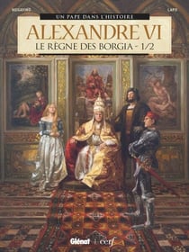 Alexandre VI - Tome 01 - Le Règne des Borgia 1/2
