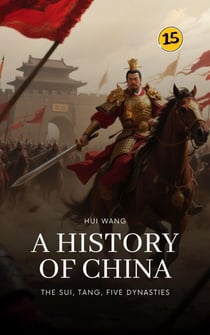 The Sui, Tang, Five Dynasties: A History of China - A History of China, #15