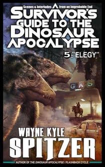 A Survivor's Guide to the Dinosaur Apocalypse, Episode Five: "Elegy" - A Survivor's Guide to the Dinosaur Apocalypse, #5