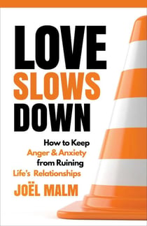 Love Slows Down - How to Keep Anger and Anxiety from Ruining Life's Relationships