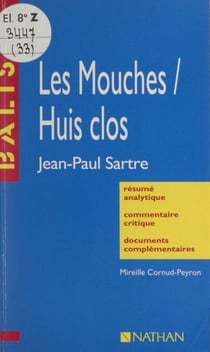 Les Mouches. Huis clos - Jean-Paul Sartre. Résumé analytique, commentaire critique, documents complémentaires