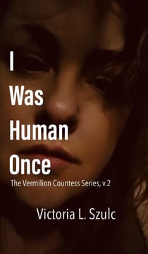 I Was Human Once - The Vermilion Countess Series, #2