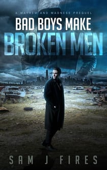 Bad Boys Make Broken Men - Mayhem and Madness, #0