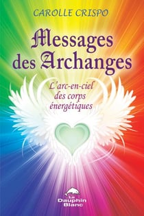 Messages des Archanges - L’arc-en-ciel des corps énergétiques