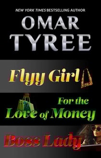 The Flyy Girl Trilogy - Flyy Girl, For the Love of Money, Boss Lady