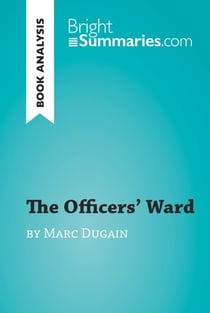 The Officers' Ward by Marc Dugain (Book Analysis) - Detailed Summary, Analysis and Reading Guide