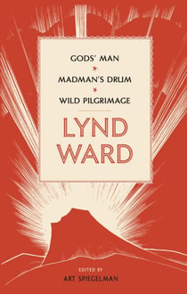 Lynd Ward: Gods' Man, Madman's Drum, Wild Pilgrimage (LOA #210)
