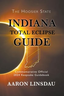 Indiana Total Eclipse Guide - 2024 Total Eclipse Guide Series