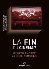 La fin du cinéma ? - Un média en crise à l'ère du numérique