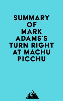 Summary of Mark Adams's Turn Right at Machu Picchu