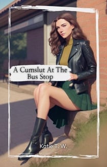 A Cumslut At The Bus Stop