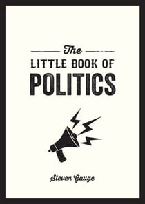 The Little Book of Politics - A Pocket Guide to Parties, Power and Participation