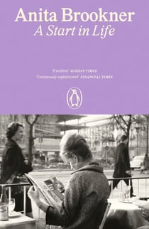 A Start in Life - From the Booker Prize-Winning Author of Hotel Du Lac